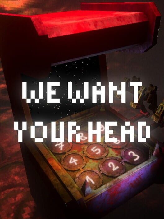 We Want Your Head