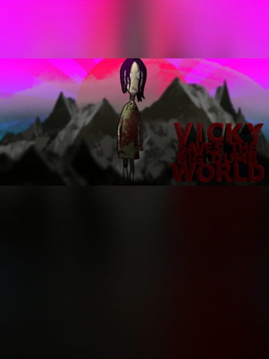 Vicky Saves the Big Dumb World