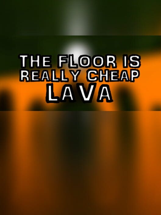 The Floor Is Really Cheap Lava