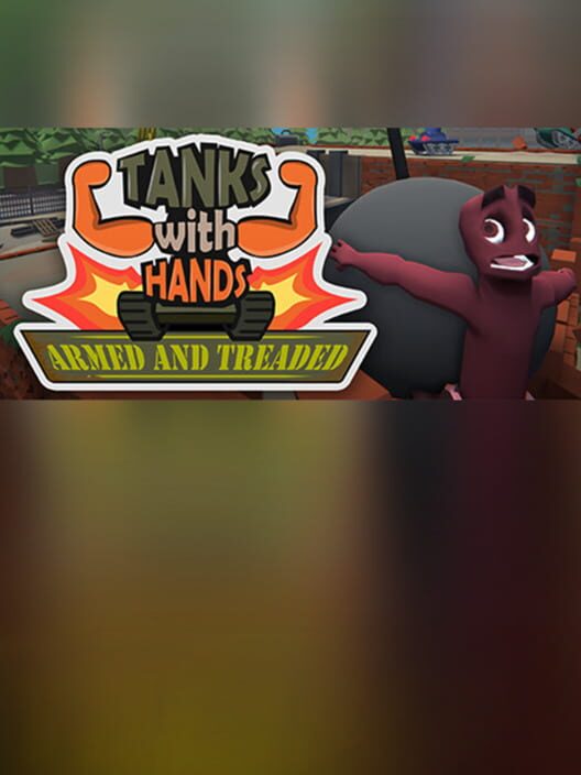 Tanks With Hands: Armed and Treaded