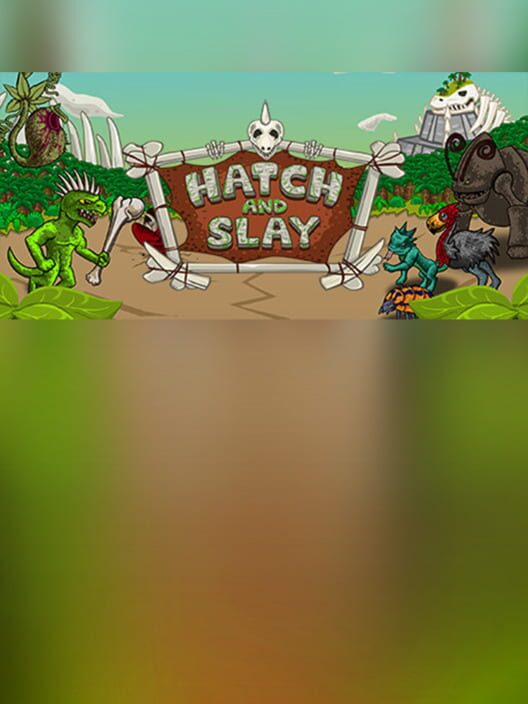 Hatch and Slay