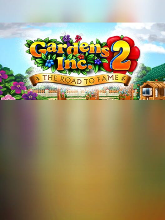 Gardens Inc. 2: The Road to Fame