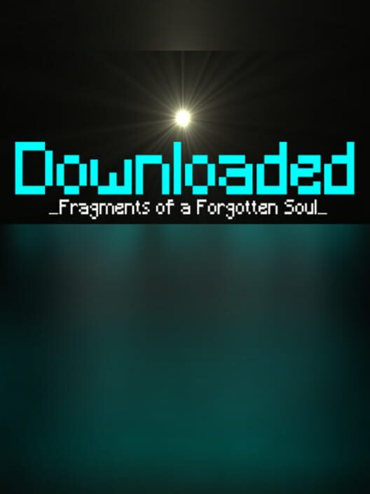 Downloaded: Fragments of a Forgotten Soul