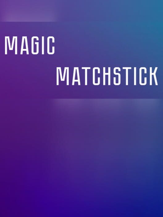 Magic matchstick