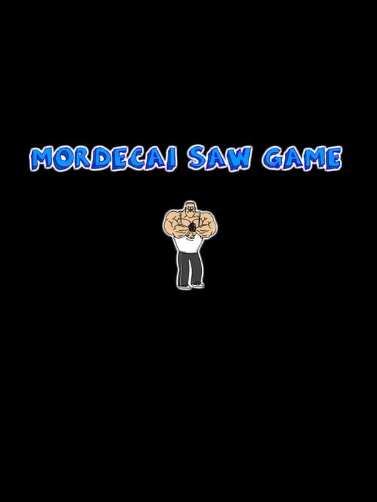 Mordecai Saw Game