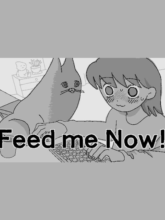 Feed Me Now!