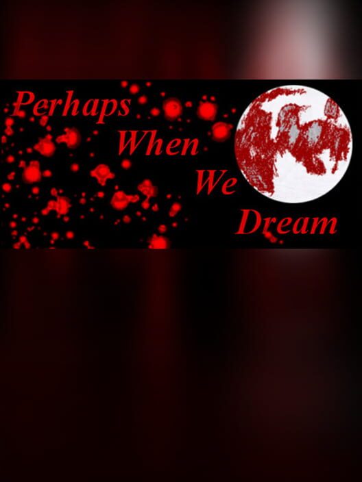 Perhaps When We Dream