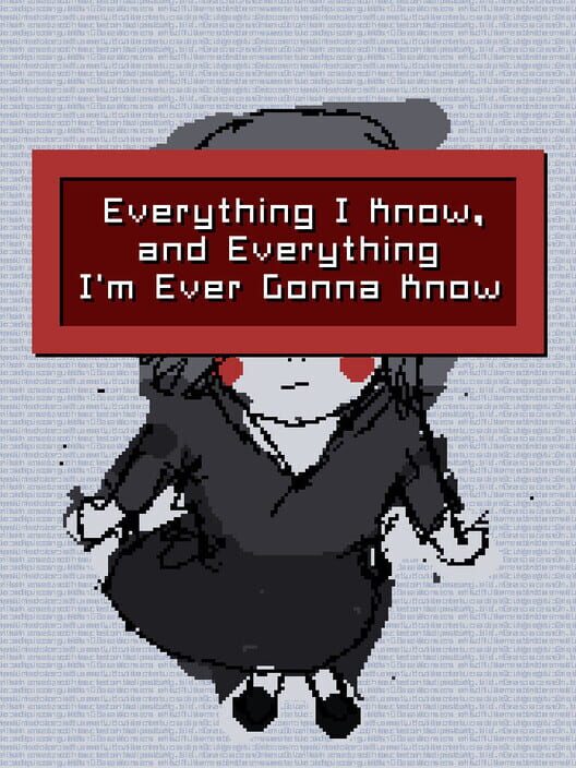 Everything I Know, and Everything I'm Ever Gonna Know