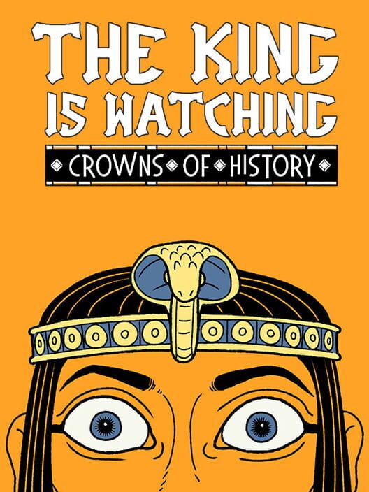 The King is Watching: Crowns of History