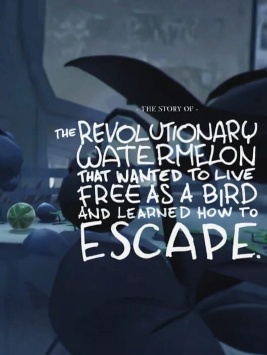 The Story of the Revolutionary Watermelon That Wanted to Live Free as a Bird and Learned How to Escape