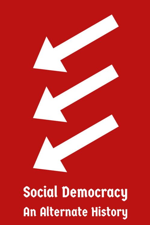 Social Democracy: An Alternate History