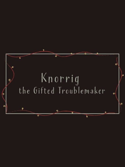 Knorrig the Gifted Troublemaker