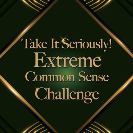 Take It Seriously! Extreme Common Sense Challenge