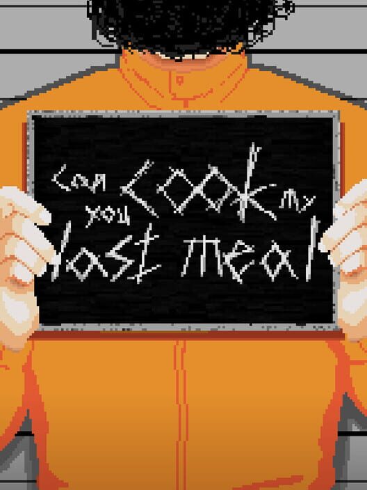 Can You Cook My Last Meal?