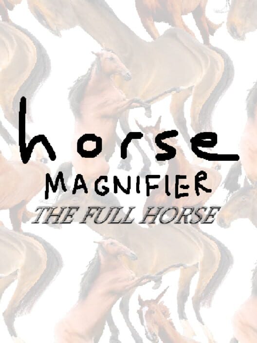 Horse Magnifier: The Full Horse