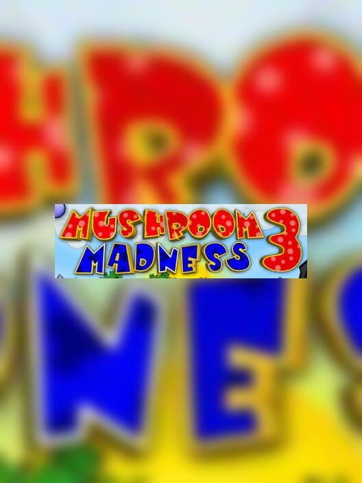 Mushroom Madness 3