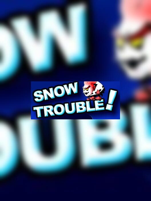Snow Trouble!