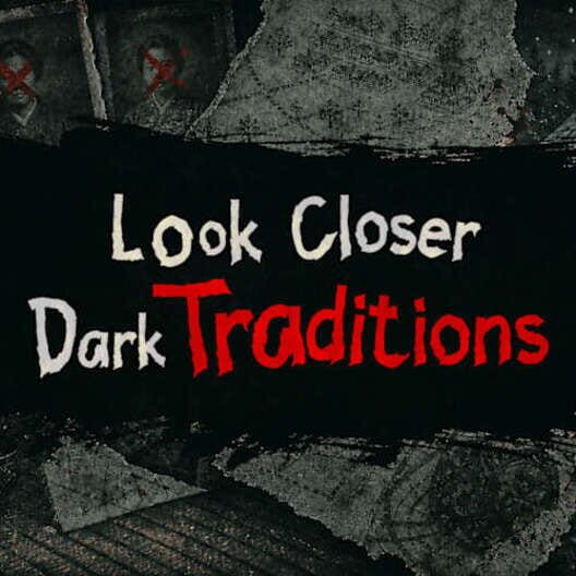 Look Closer Dark Traditions