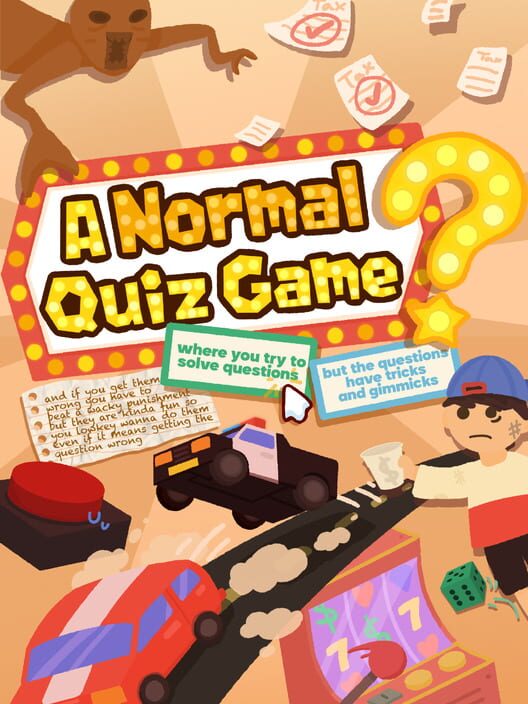 A Normal Quiz Game Where You Try to Solve Questions but the Questions Have Tricks and Gimmicks and if You Get Them Wrong You Have to Beat a Wacky Punishment but They Are Kinda Fun So You Lowkey Wanna Do Them Even if It Means Getting the Question Wrong.
