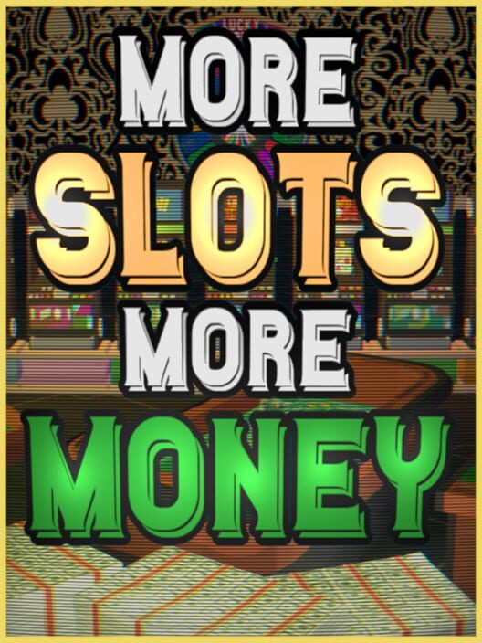 More Slots More Money