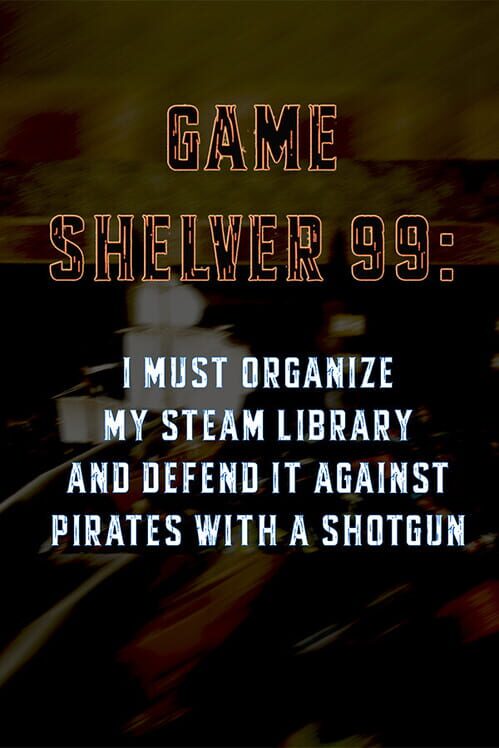 Game Shelver 99: I must organize my Steam Library and defend it against pirates with a shotgun