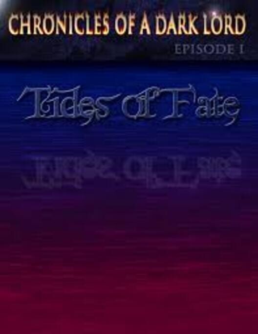 Chronicles of a Dark Lord: Episode 1 Tides of Fate