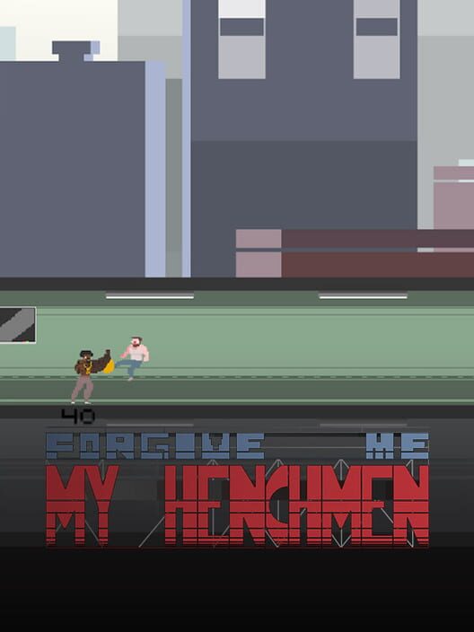 Forgive Me My Henchmen
