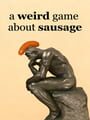 A Weird Game About Sausage